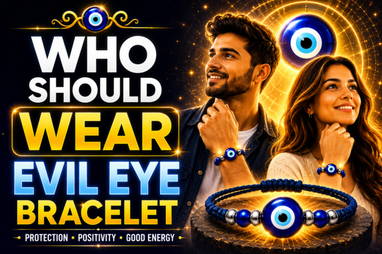 Who Should Wear Evil Eye Bracelet? Benefits for Protection