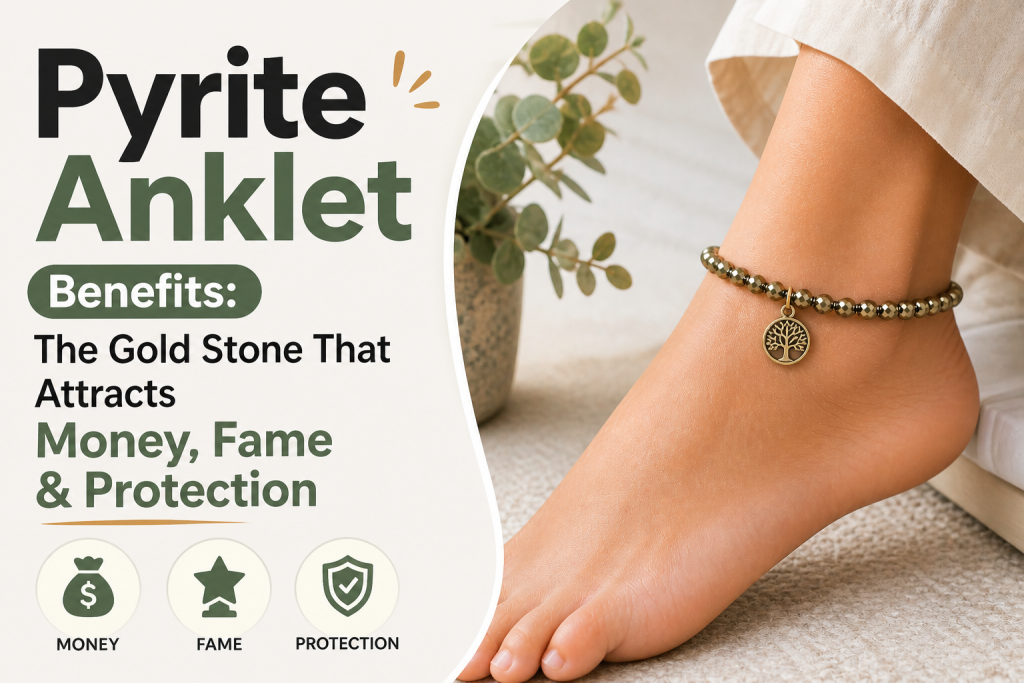 Clean Google Discover-style thumbnail featuring the title “Pyrite Anklet Benefit: The Gold Stone That Attracts Money, Fame & Protection” in bold black and green text on a soft neutral background. On the right, a close-up of a woman’s ankle wearing a pyrite beaded anklet with a small charm is shown with natural lighting and a minimal lifestyle setting, creating a fresh and elegant look.