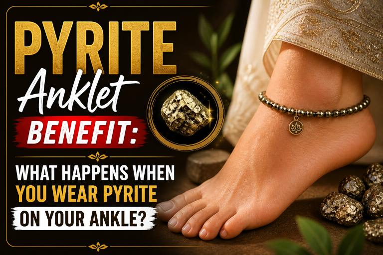 Pyrite Anklet Benefit: What Happens When You Wear Pyrite on Your Ankle?