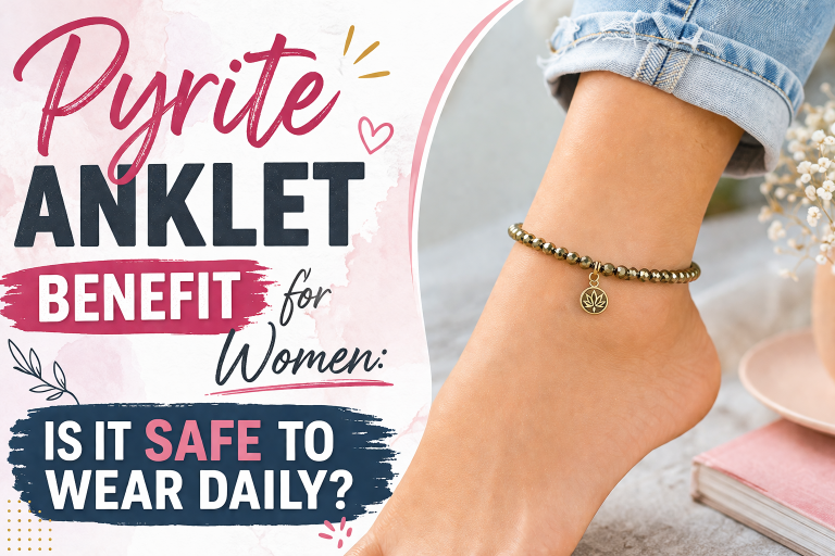 Pyrite Anklet Benefit for Women: Is It Safe to Wear Daily?